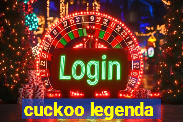 cuckoo legenda